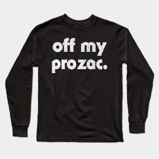 Off My Prozac  //// Retro Typography Design Long Sleeve T-Shirt